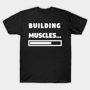 Building Muscles... - Funny Gym and Workout T-Shirt